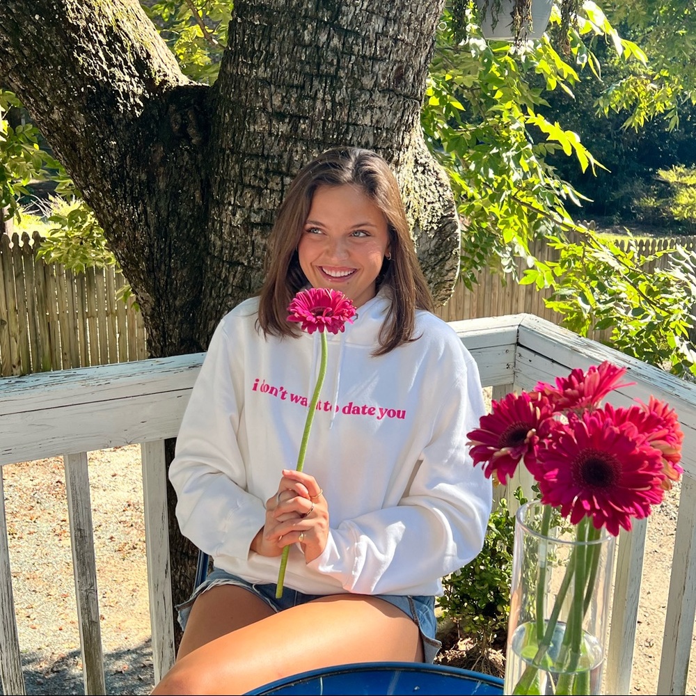 I DONT WANT TO DATE YOU hoodies.